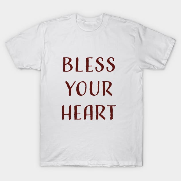 Bless Your Heart T-Shirt by PSCSCo